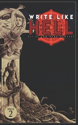 Write Like Hell: Dark Fantasy & Sci-Fi Anthology Vol. 2 by Mitchell Lüthi, Justin Fillmore, Scott Miller