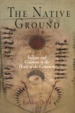 The Native Ground: Indians and Colonists in the Heart of the Continent by Kathleen DuVal