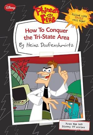 How To Conquer The Tri-State Area by Heinz Doofenshmirtz by Ellie O'Ryan