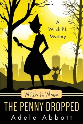 Witch Is When The Penny Dropped by Adele Abbott