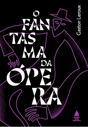 O Fantasma da Ópera by Gaston Leroux