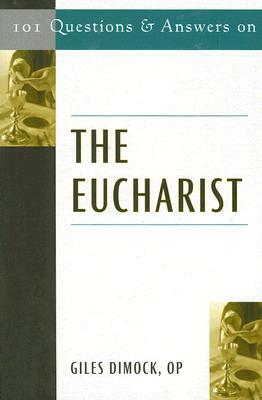 101 Questions and Answers on the Eucharist by Giles Dimock