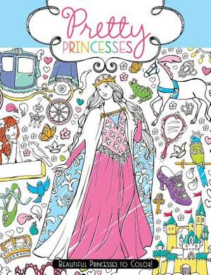 Pretty Princesses: Beautiful Princesses to Color! by 