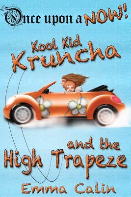 Kool Kid Kruncha and The High Trapeze by Emma Calin