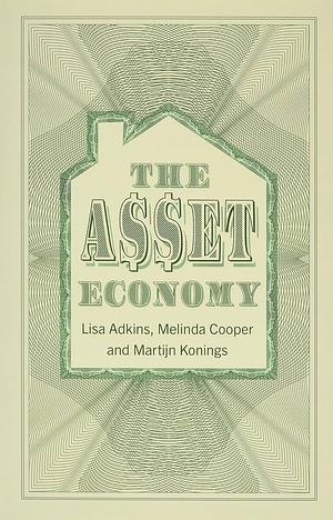 The Asset Economy by Martijn Konings, Melinda Cooper, Lisa Adkins