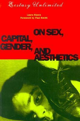Ecstasy Unlimited: On Sex, Capital, Gender, and Aesthetics by Paul Smith, Laura Kipnis