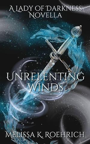 Unrelenting Winds by Melissa K. Roehrich