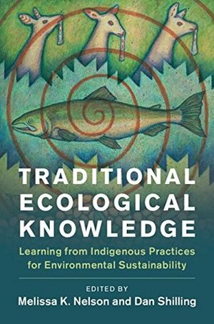 Traditional Ecological Knowledge: Learning from Indigenous Practices for Environmental Sustainability by Daniel Shilling, Melissa K. Nelson