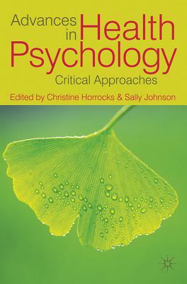 Advances in Health Psychology: Critical Approaches by Sally Johnson, Christine Horrocks