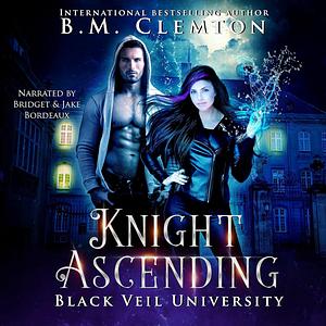 Knight Ascending by B.M. Clemton