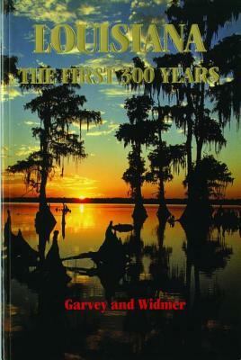 Louisiana: The First 300 Years by Mary Lou Widmer, Joan Garvey