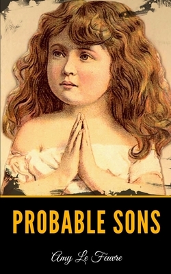 Probable Sons by Amy Le Feuvre