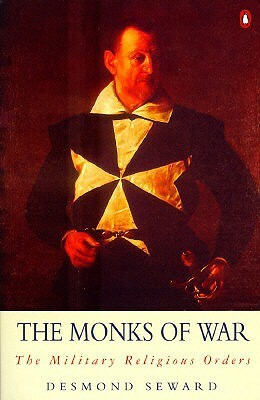 The Monks of War: The Military Religious Orders by Desmond Seward
