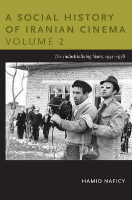 A Social History of Iranian Cinema, Volume 2: The Industrializing Years, 1941-1978 by Hamid Naficy