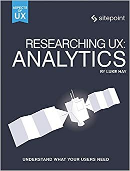 Researching UX: Analytics: Understanding Is the Heart of Great UX by Luke Hay