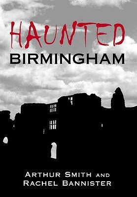 Haunted Birmingham by Arthur Smith