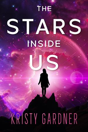 The Stars Inside Us (The Broken Stars series, #3) by Kristy Gardner