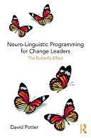 Neuro-linguistic Programming for Change Leaders: The Butterfly Effect by David Potter