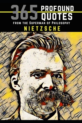 Nietzsche: 365 Profound Quotes from the Superman of Philosophy by Nico Neruda