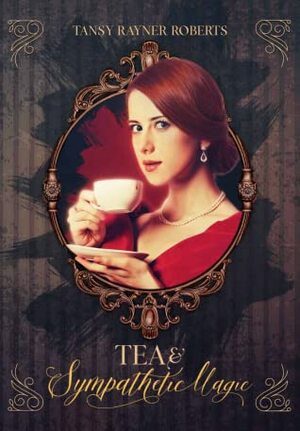 Tea and Sympathetic Magic by Tansy Rayner Roberts