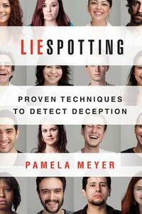 Liespotting: Proven Techniques to Detect Deception by Pamela Meyer