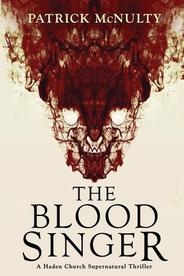 The Blood Singer: A Haden Church Supernatural Thriller by Patrick McNulty