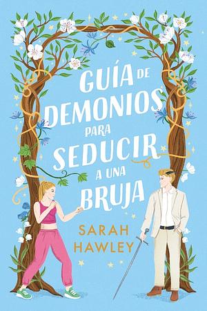 Guía de demonios para seducir a una bruja by Sarah Hawley