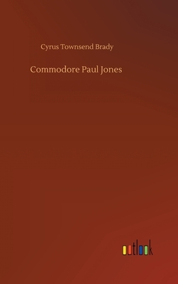 Commodore Paul Jones by Cyrus Townsend Brady