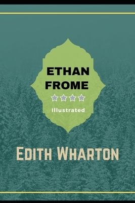 Ethan Frome Illustrated: By Edith Wharton (Classic Novel) by Edith Wharton