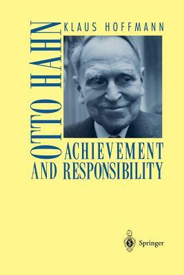 Otto Hahn: Achievement and Responsibility by Klaus Hoffmann