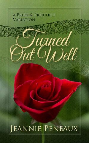 Turned Out Well: A Pride and Prejudice Variation by Jeannie Peneaux