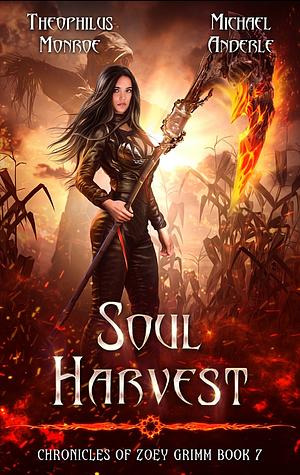 SOUL HARVEST CHRONICLES OF ZOEY GRIMM™ BOOK SEVEN by Theophilus Monroe, Michael Anderle