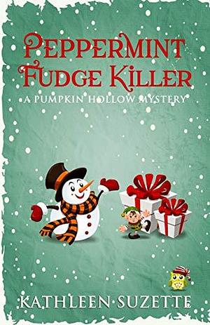 Peppermint Fudge Killer by Kathleen Suzette, Kathleen Suzette