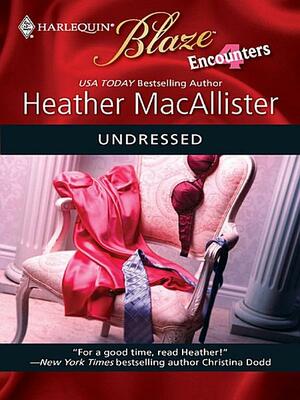 Undressed (Encounters #3) (Harlequin Blaze # 473) by Heather MacAllister