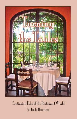 Turning the Tables: Continuing Tales of the Restaurant World by Linda Hepworth