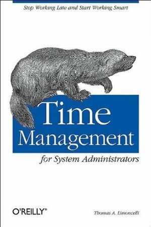 Time Management for System Administrators: Stop Working Late and Start Working Smart by Thomas A. Limoncelli