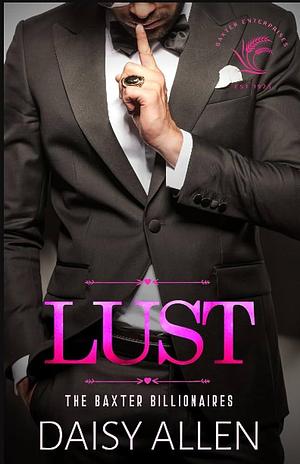 Lust: A Billionaire Romance (The Baxter Billionaires Book 3) by Daisy Allen, Daisy Allen