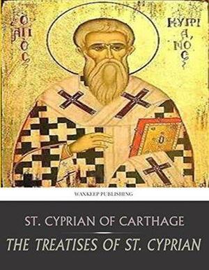 The Treatises of St. Cyprian by Cyprian