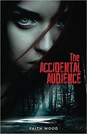 The Accidental Audience by Faith Wood