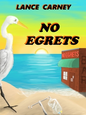 No Egrets (Glenn and Glenda Oak Island Mystery) by Lance Carney