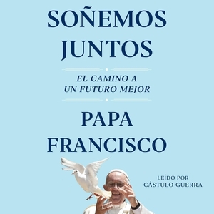 Soñemos Juntos (Let Us Dream Spanish Edition) by Pope Francis