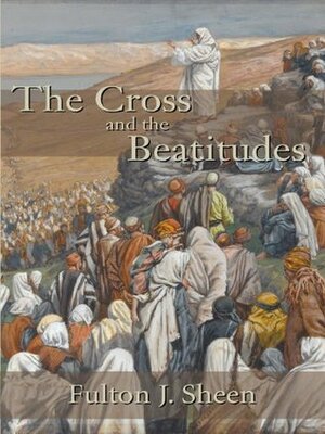 The Cross and the Beatitudes by Fulton J. Sheen