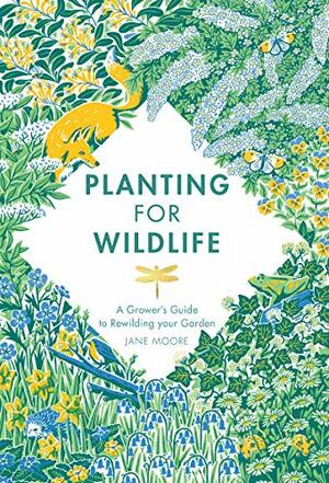 Planting for Wildlife by Jane Moore