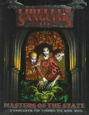 Libellus Sanguinis 1: Masters of the State by Craig Bolin, Richard Dansky, Michael Gaydos, John Bolton, Jason Felix, Robert Hatch, Eric Hotz