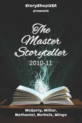 The Master Storyteller: 2010-2011 by Caleb Notheis, Rebecca Millar, Carmen Nathaniel