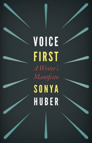 Voice First: A Writer's Manifesto by Sonya Huber