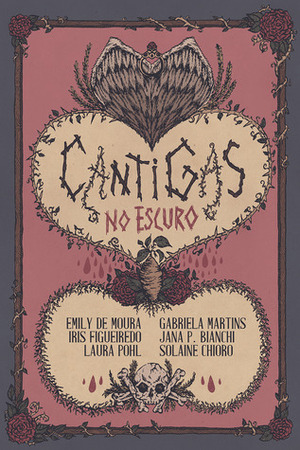 Cantigas no Escuro by Iris Figueiredo, Solaine Chioro, Emily de Moura, Dante Luiz, Laura Pohl, Jana P. Bianchi, Gabriela Martins