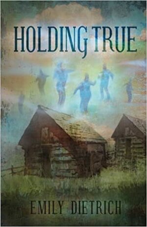 Holding True by Emily Dietrich