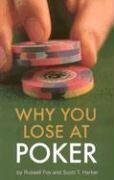 Why You Lose at Poker by Scott T. Harker, Russell Fox