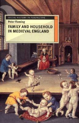 Family and Household in Medieval England by Peter Fleming